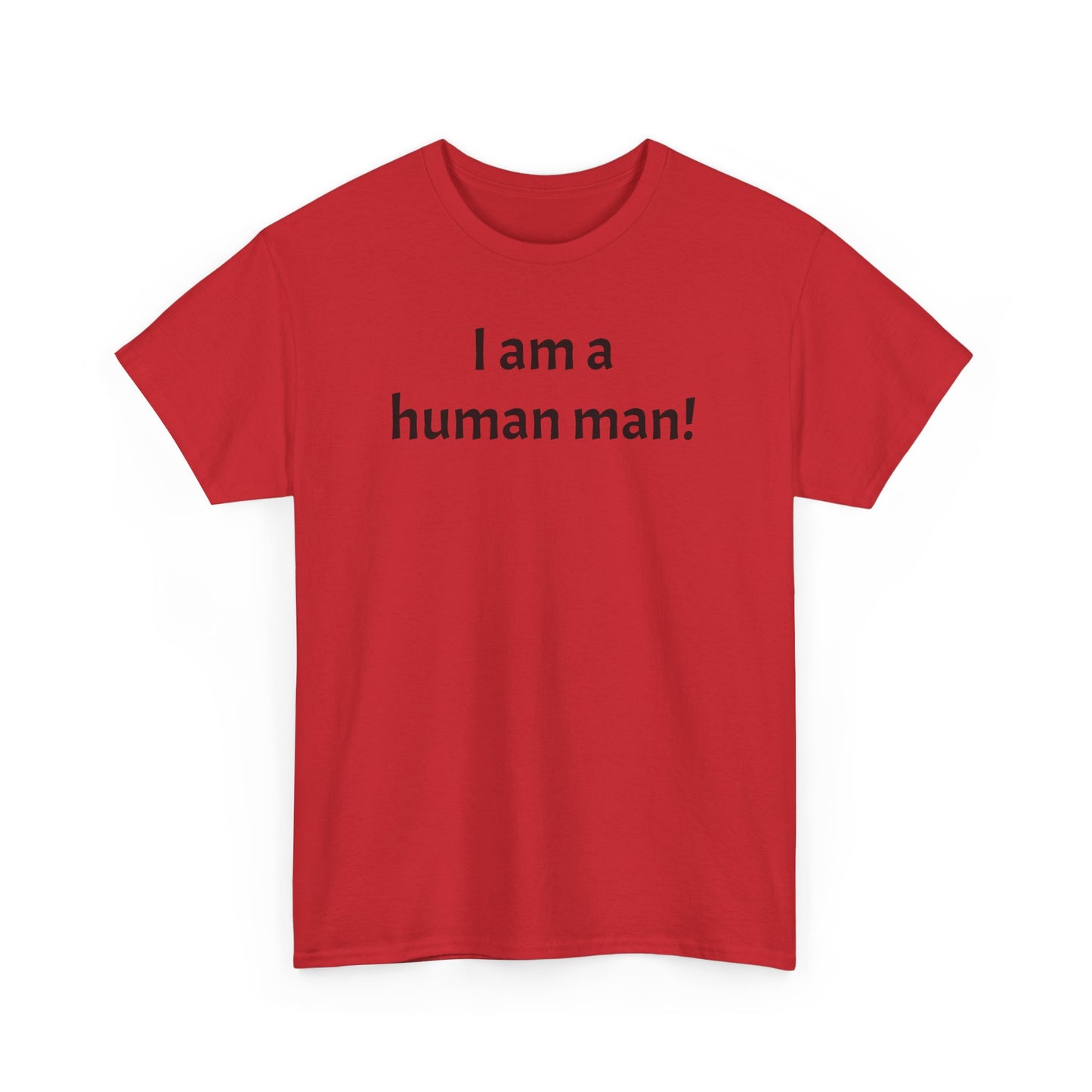 I am a human man!