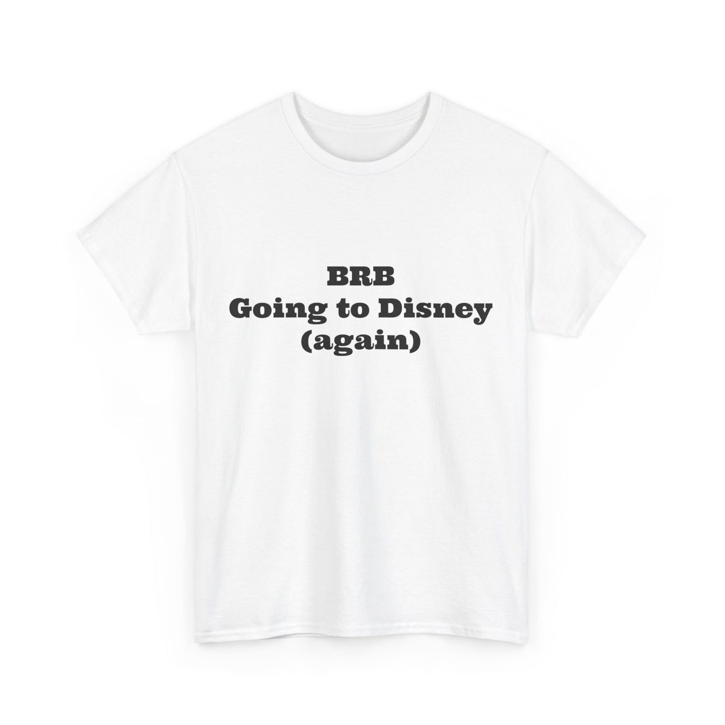BRB Going to Disney Again Tee