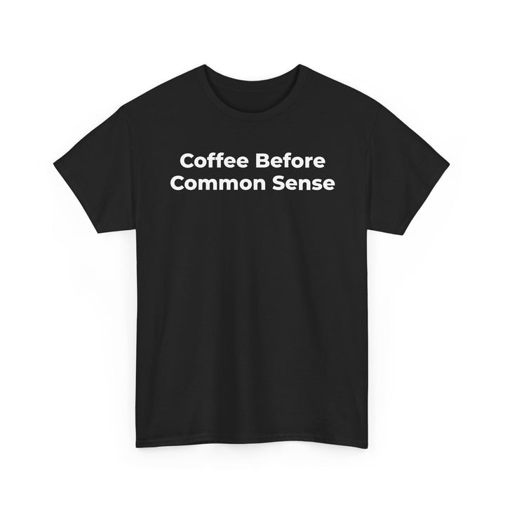 Coffee Before Common Sense T-Shirt