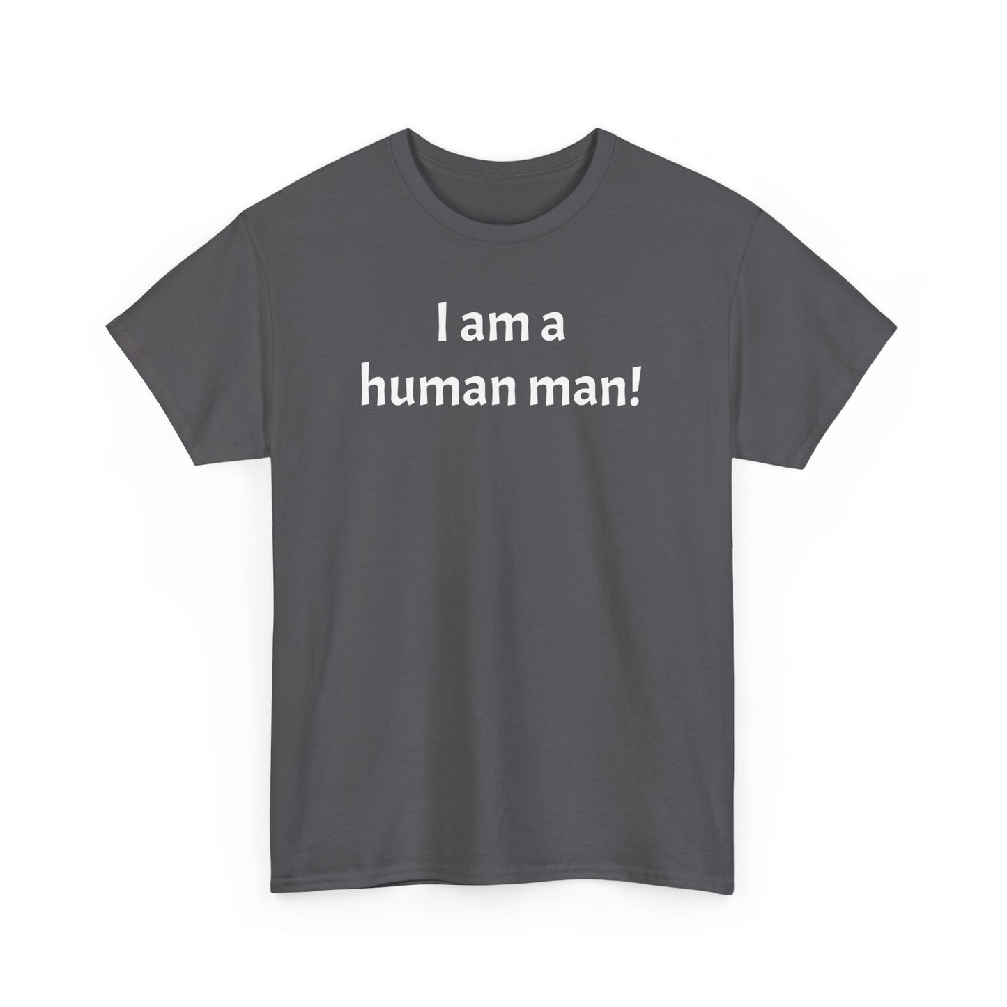 I am a human man!