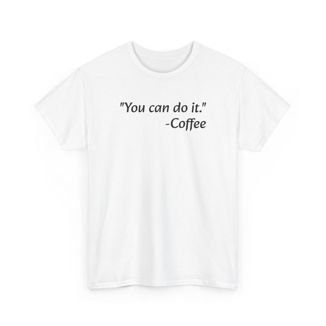 You Can Do It Coffee T-Shirt
