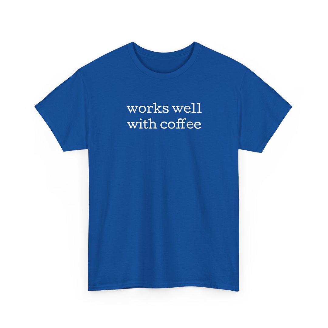 Works Well with Coffee T-Shirt