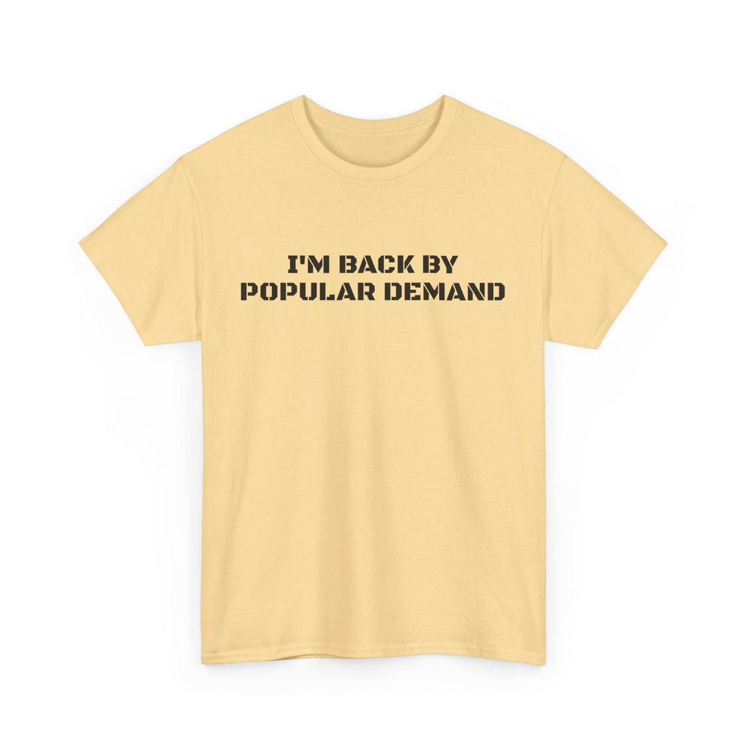 I’m Back By Popular Demand Tee