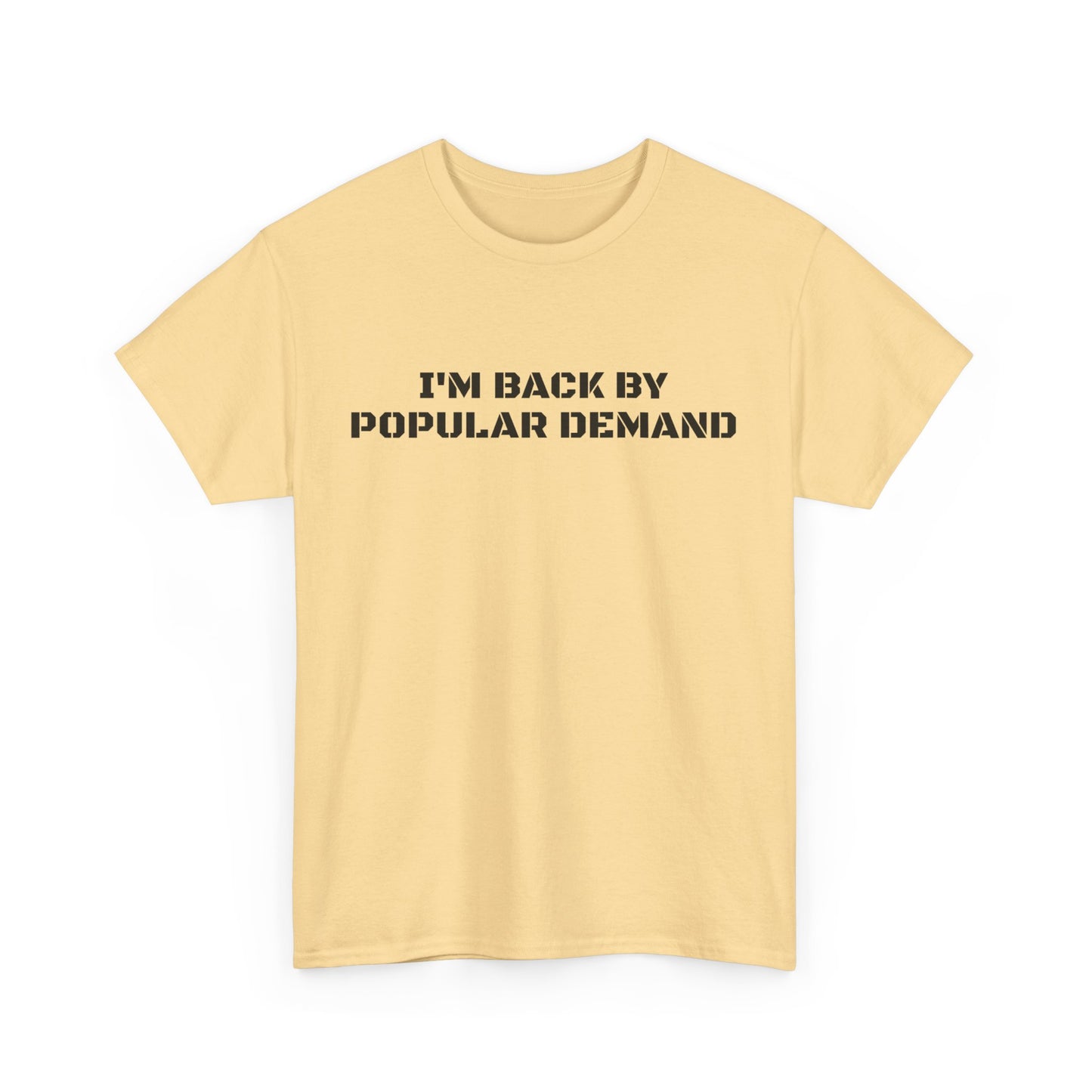 I’m Back By Popular Demand Tee