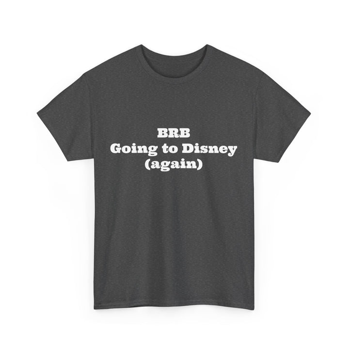 BRB Going to Disney Again Tee
