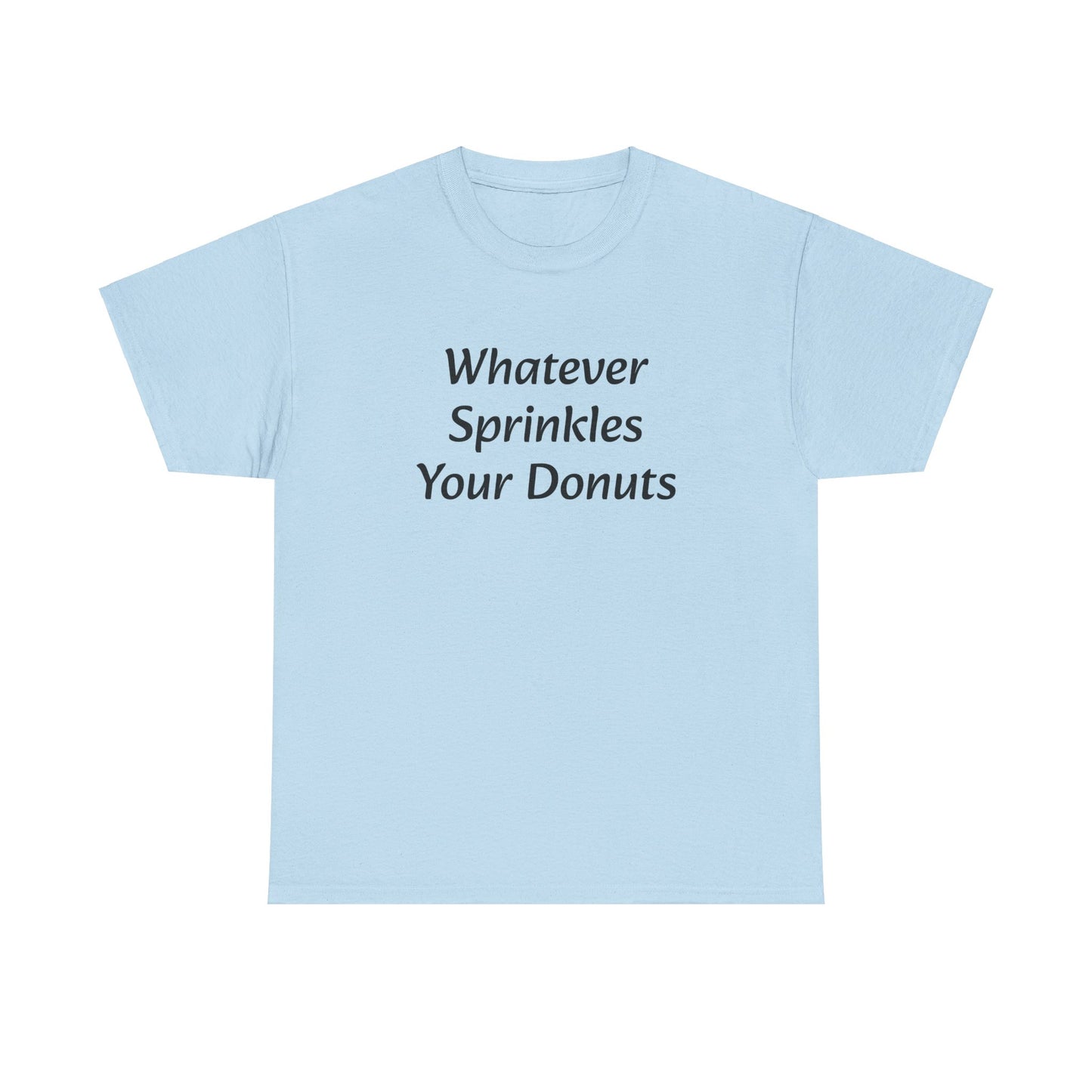 Whatever Sprinkles Your Donuts Tee