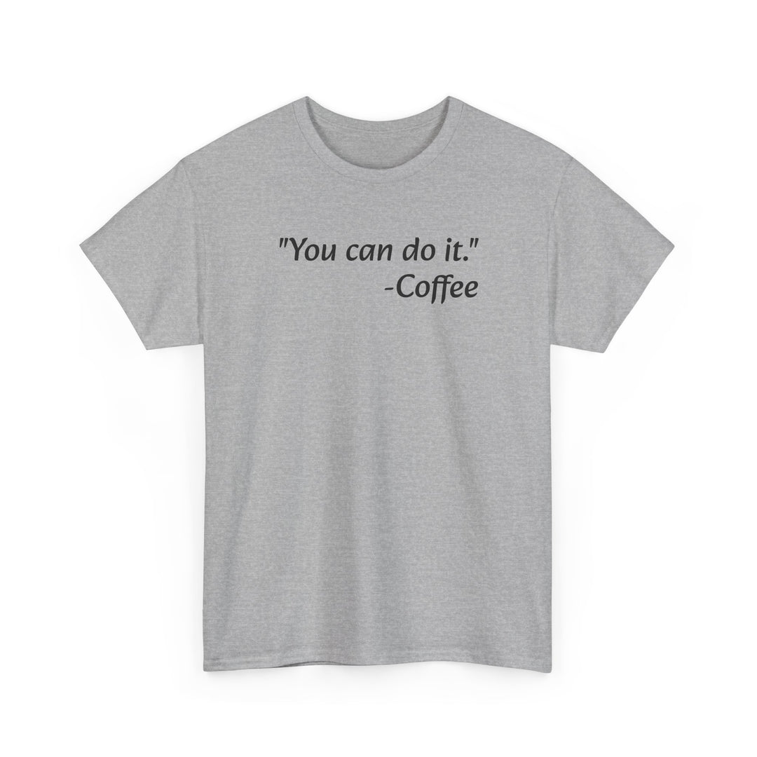 You Can Do It Coffee T-Shirt
