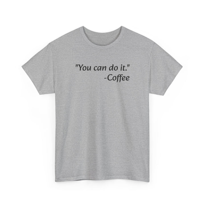 You Can Do It Coffee T-Shirt