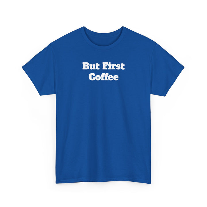 But First Coffee T-Shirt