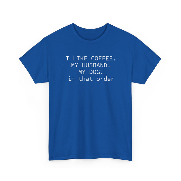I Like My Coffee Husband Dog In That Order T-Shirt