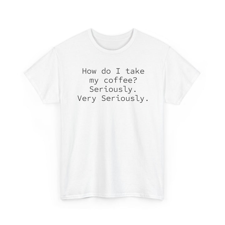 How do I Take My Coffee T-Shirt