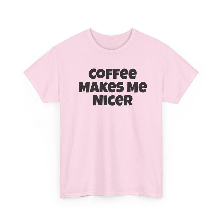 Coffee Makes Me Nicer Shirt