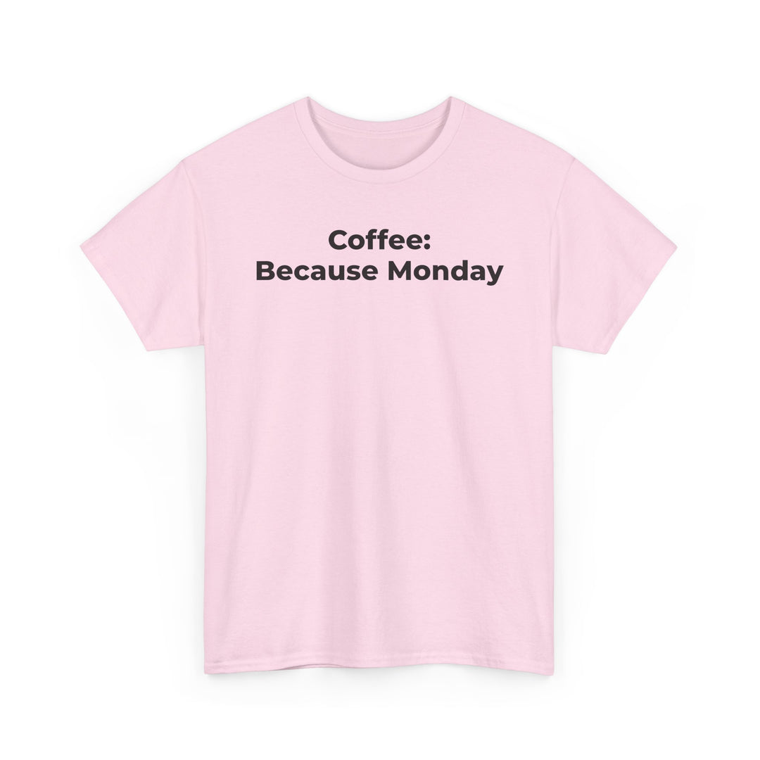 Coffee: Because Monday T-Shirt