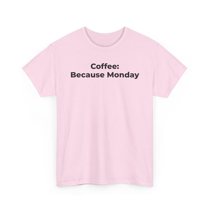 Coffee: Because Monday T-Shirt