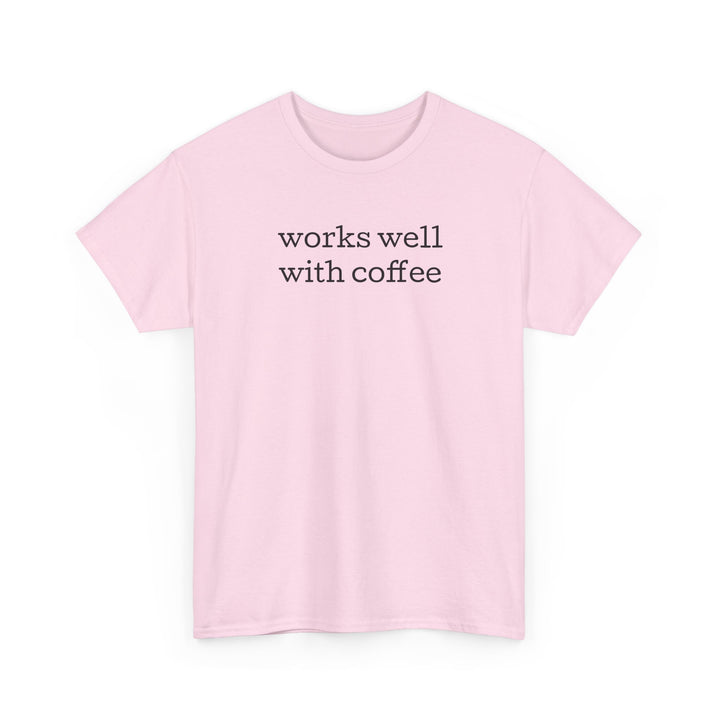 Works Well with Coffee T-Shirt