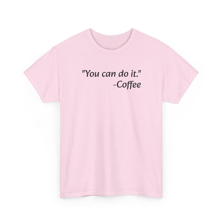 You Can Do It Coffee T-Shirt