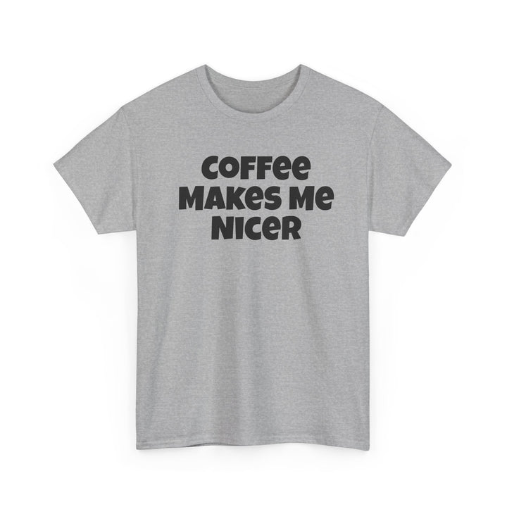 Coffee Makes Me Nicer Shirt