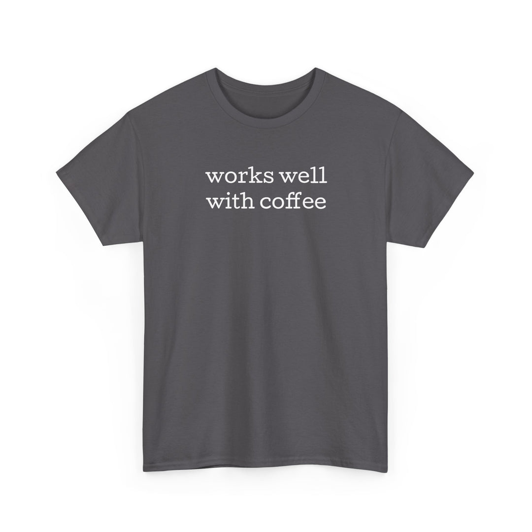 Works Well with Coffee T-Shirt