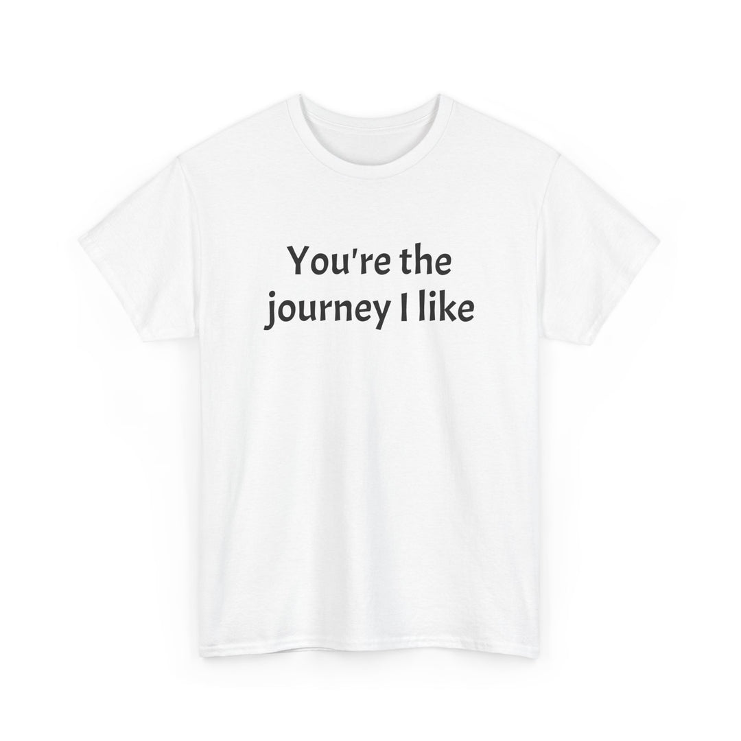 You’re the Journey I Like