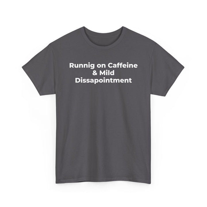 Runnig on Caffeine & Mild Dissapointment T-Shirt