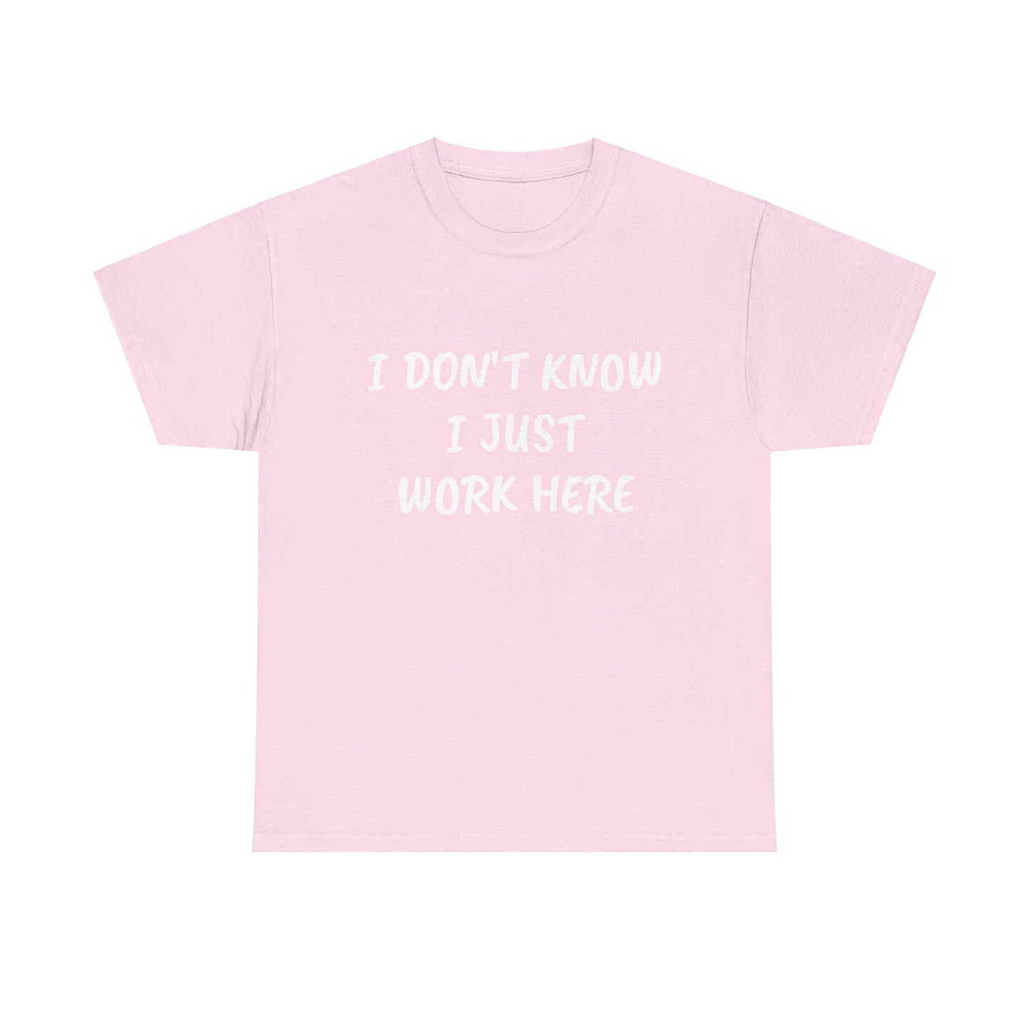 I Don’t Know I Just Work Here Tee