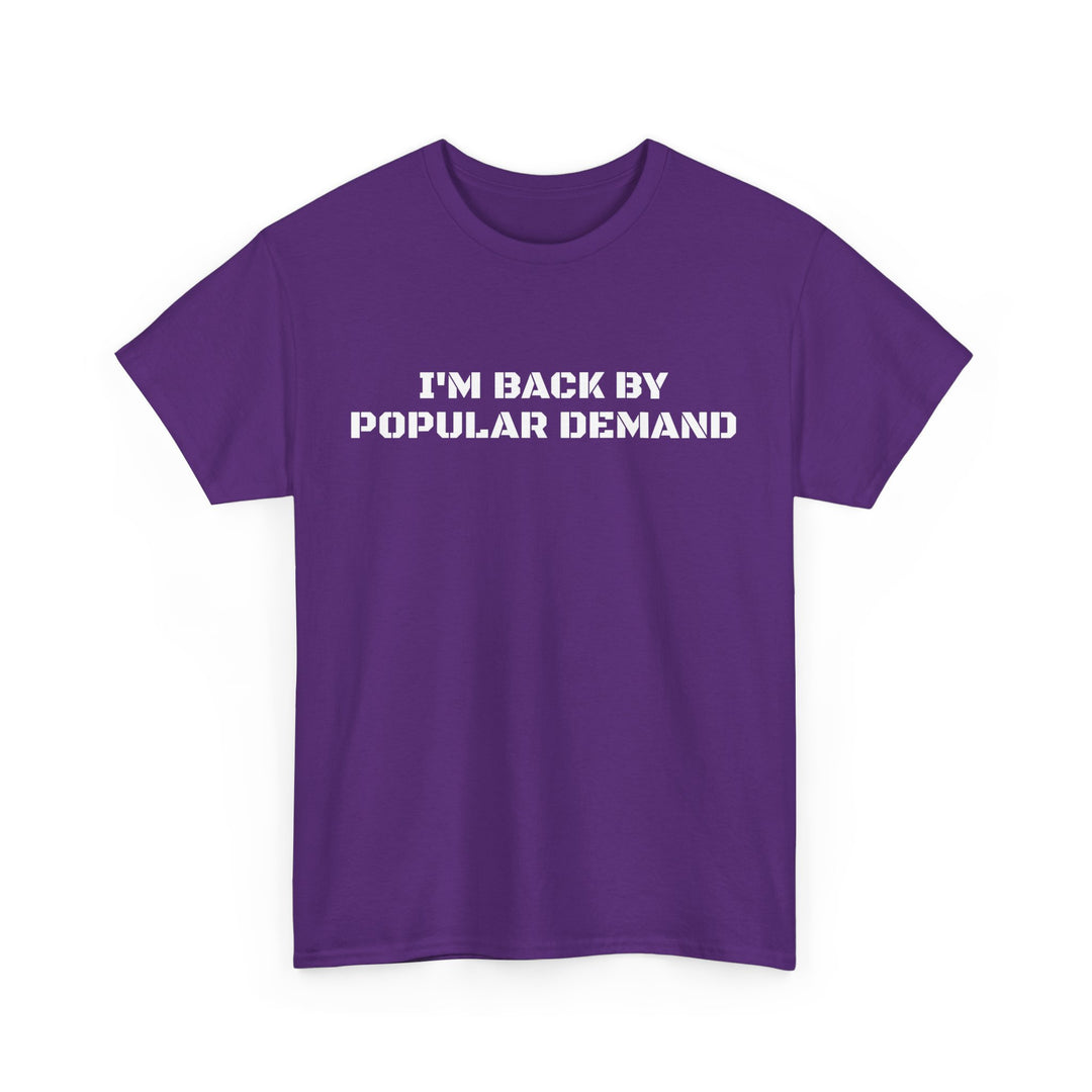 I’m Back By Popular Demand Tee