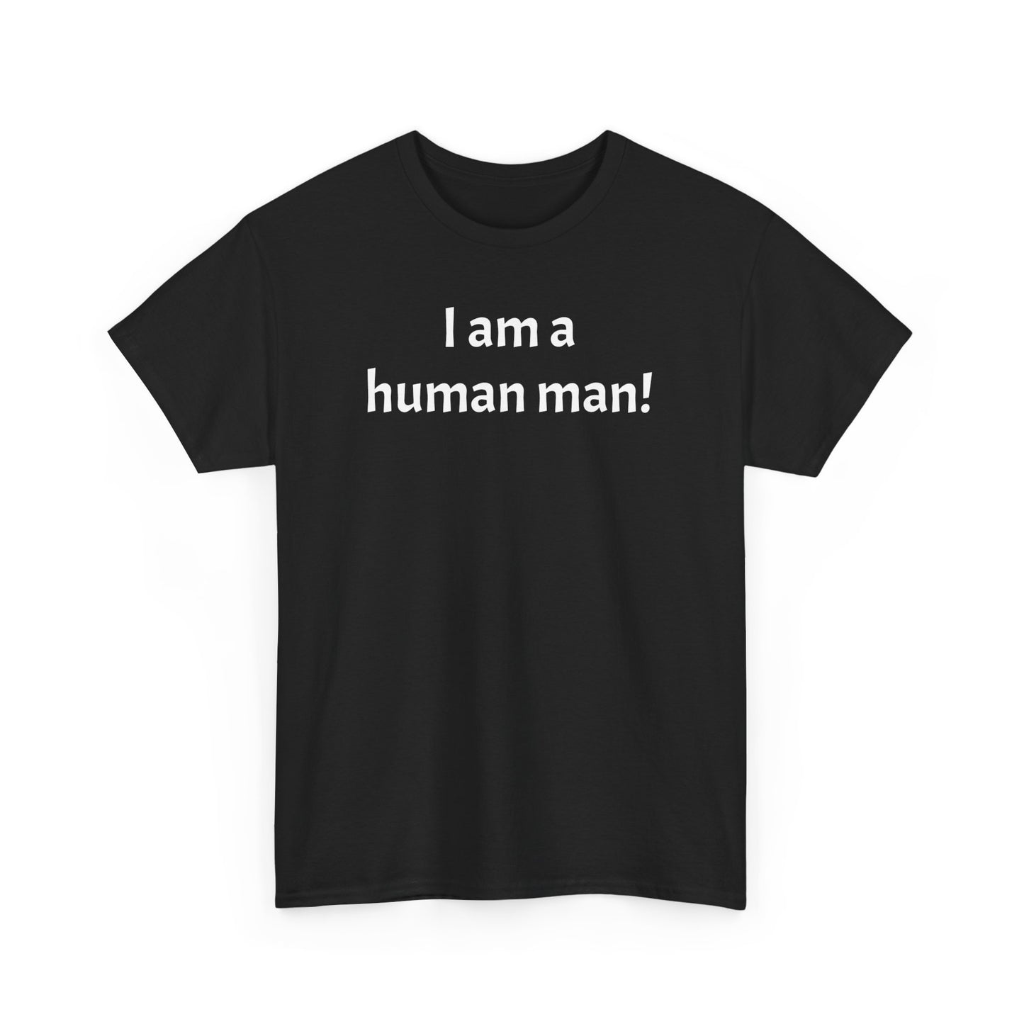 I am a human man!