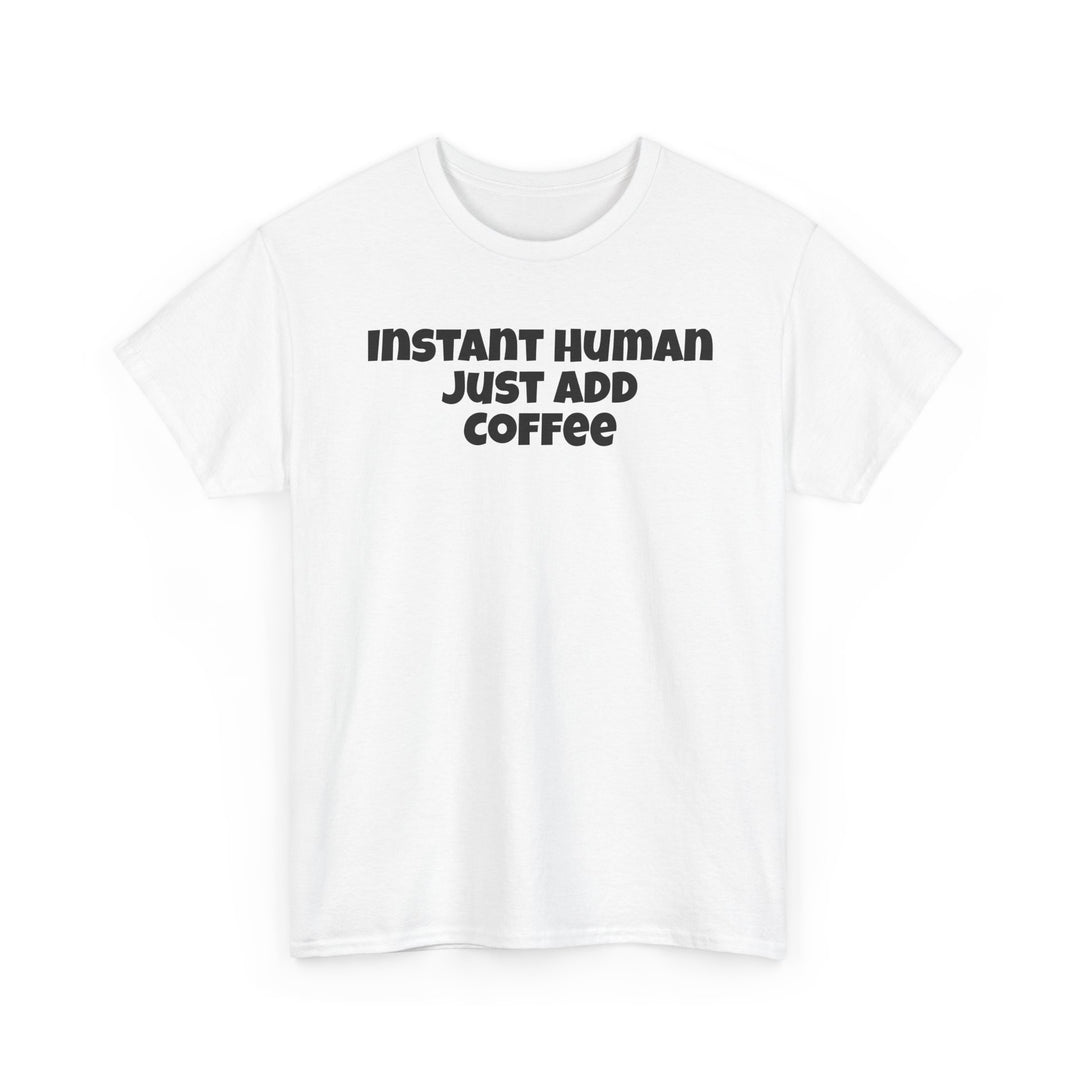 Instant Human Just Add Coffee