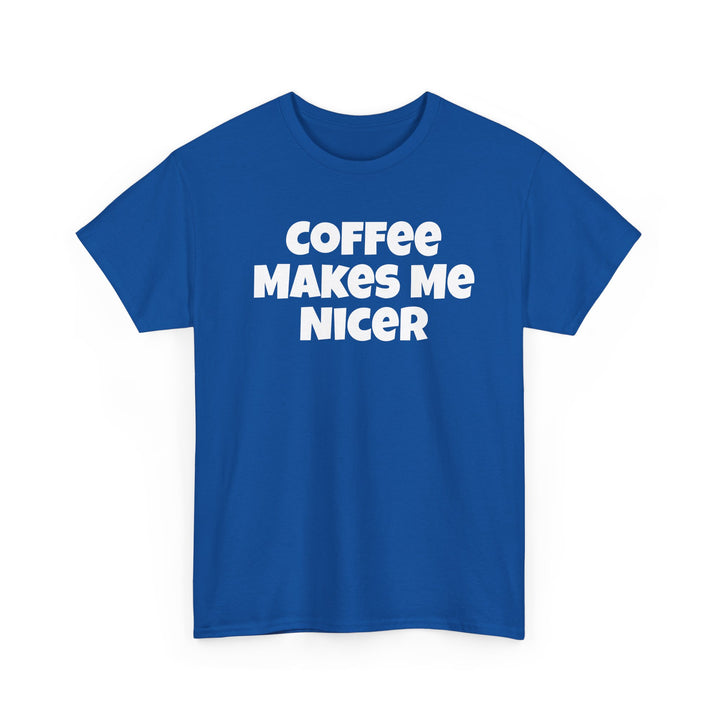Coffee Makes Me Nicer Shirt