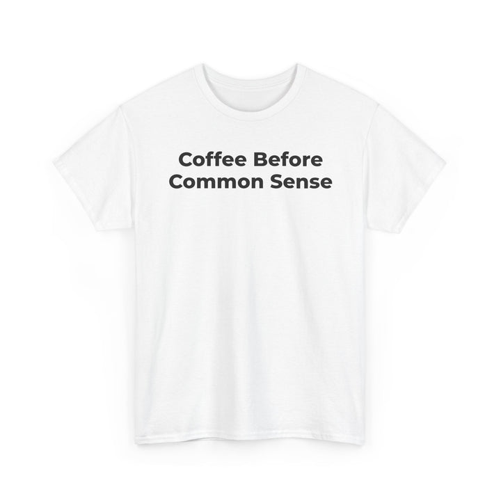 Coffee Before Common Sense T-Shirt
