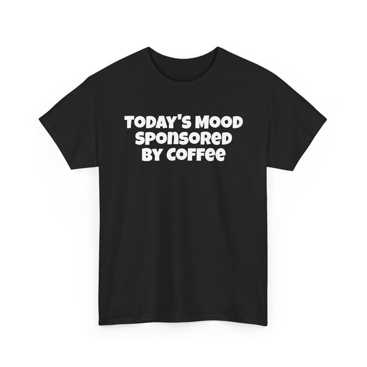 Todays Mood Sponsored By Coffee