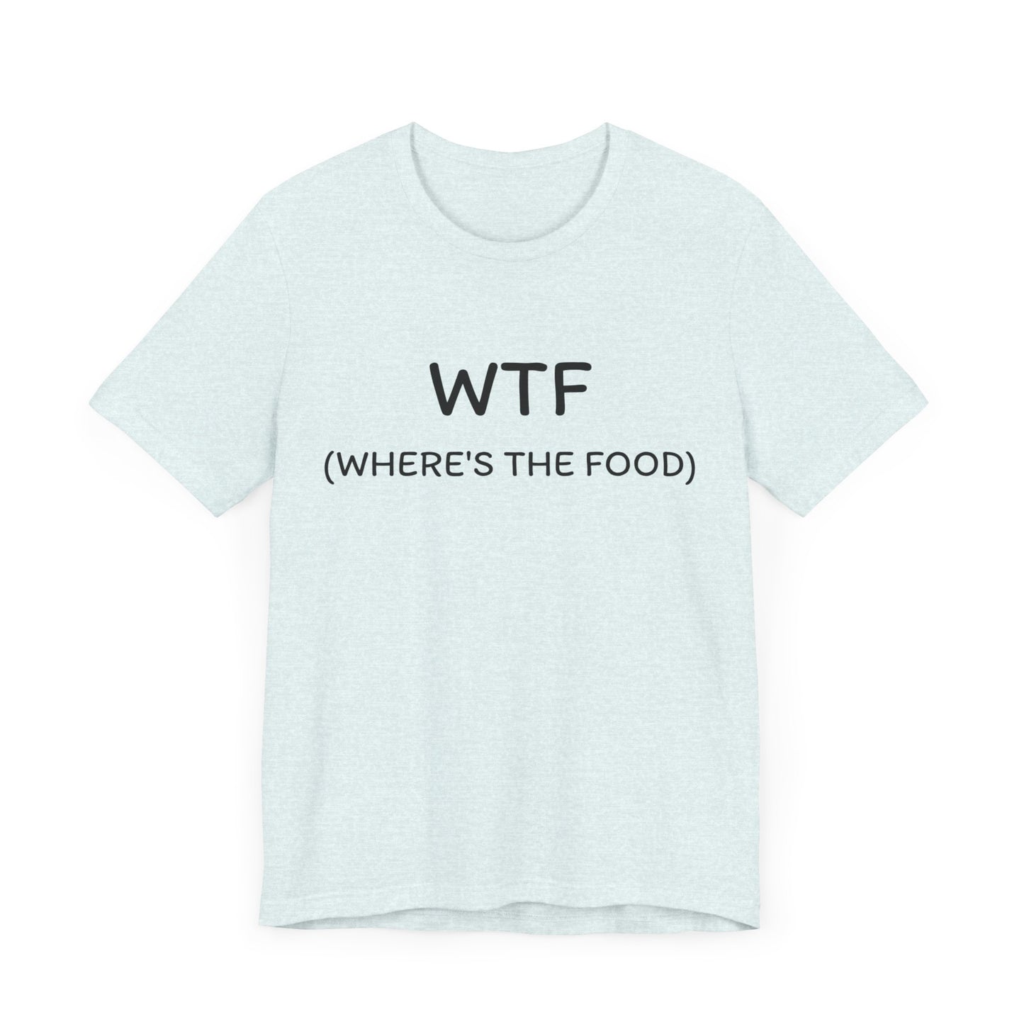 WTF Where’s the Food- Short Sleeve Tee