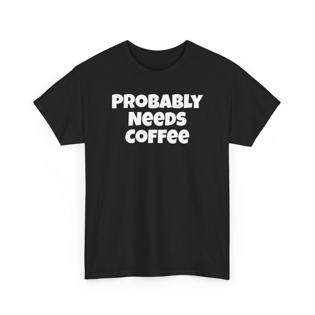 Probably Needs Coffee