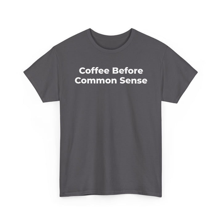 Coffee Before Common Sense T-Shirt