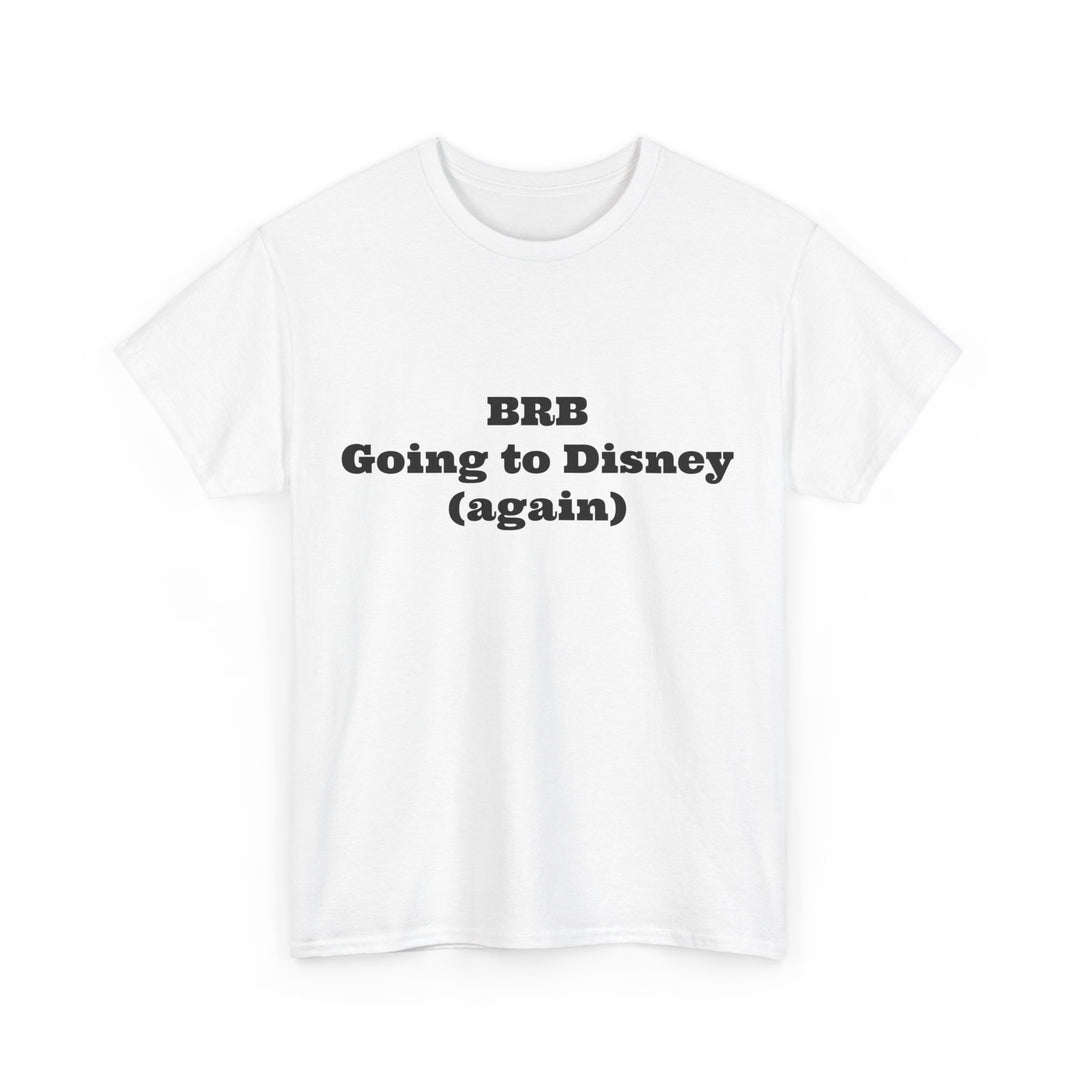 BRB Going to Disney Again Tee