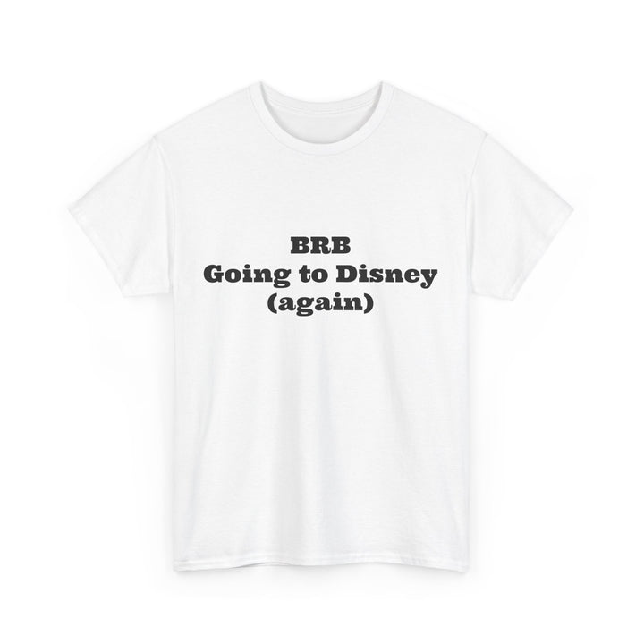 BRB Going to Disney Again Tee