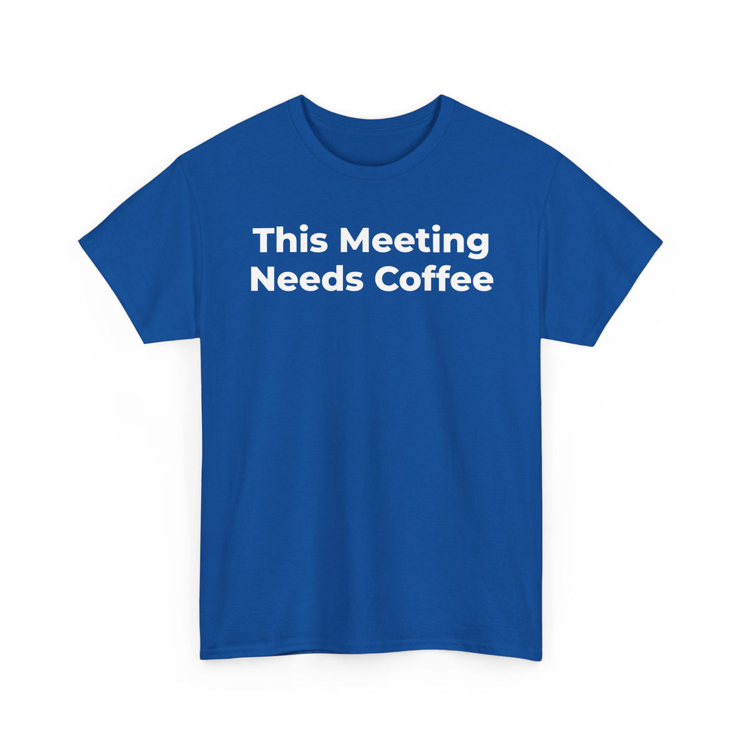 This Meeting Needs Coffee T-Shirt