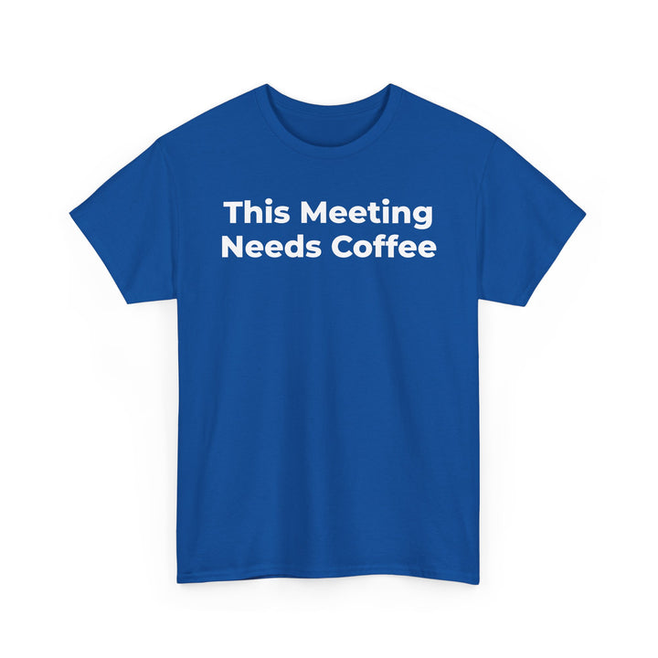 This Meeting Needs Coffee T-Shirt