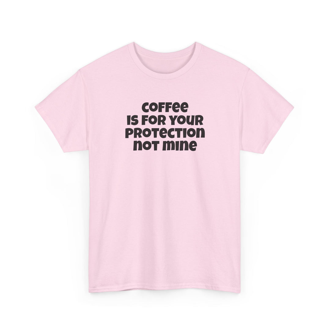 Coffee is for Your Protection Not Mine T-Shirt