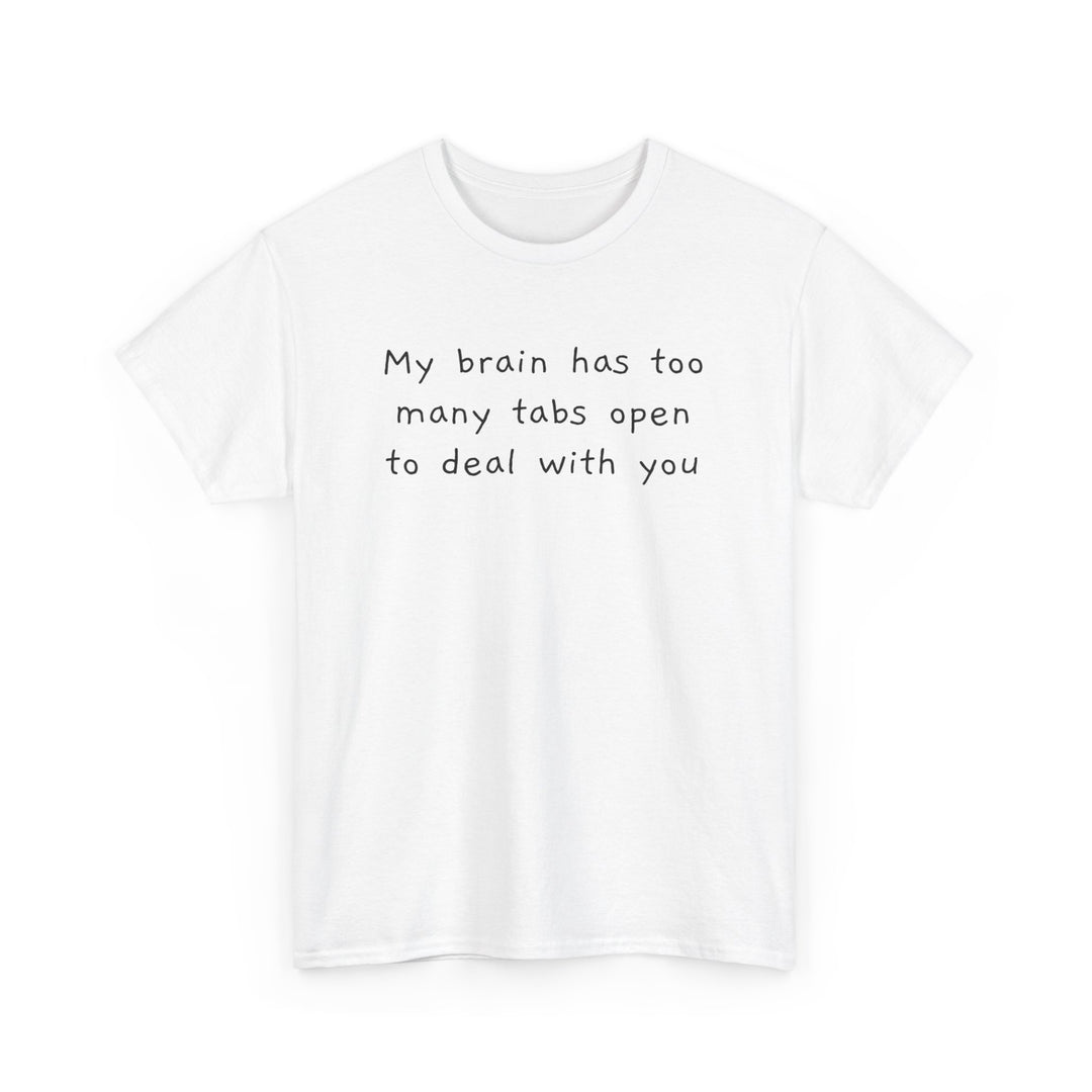 Too Many Tabs Open To Deal With You