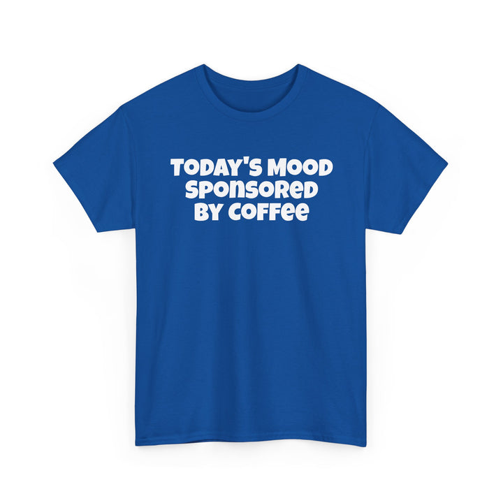 Todays Mood Sponsored By Coffee