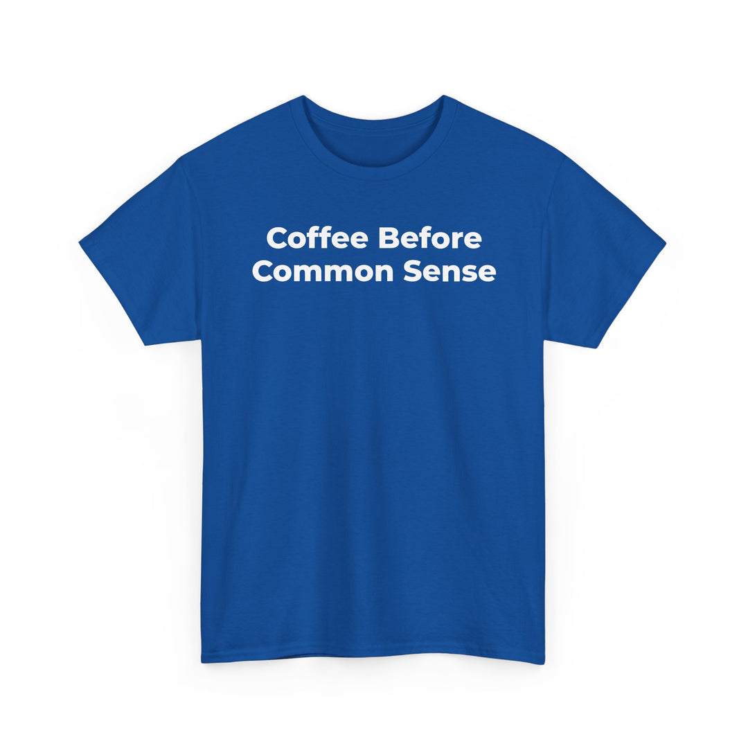 Coffee Before Common Sense T-Shirt