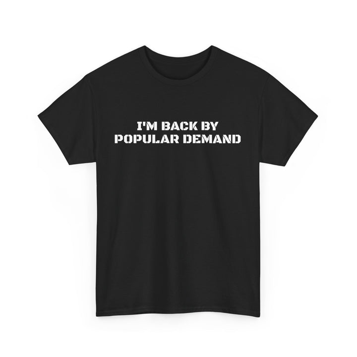 I’m Back By Popular Demand Tee