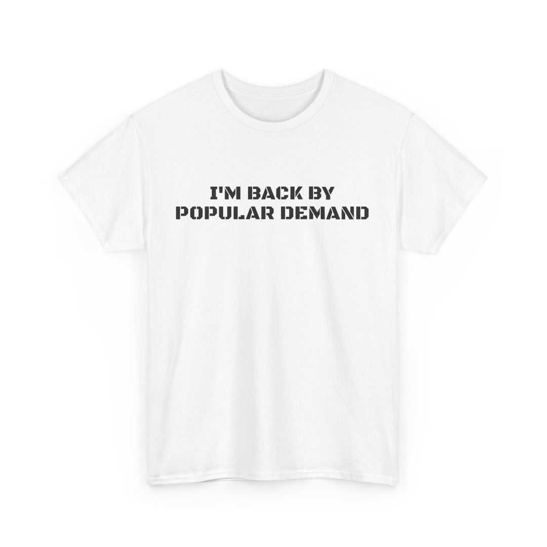 I’m Back By Popular Demand Tee