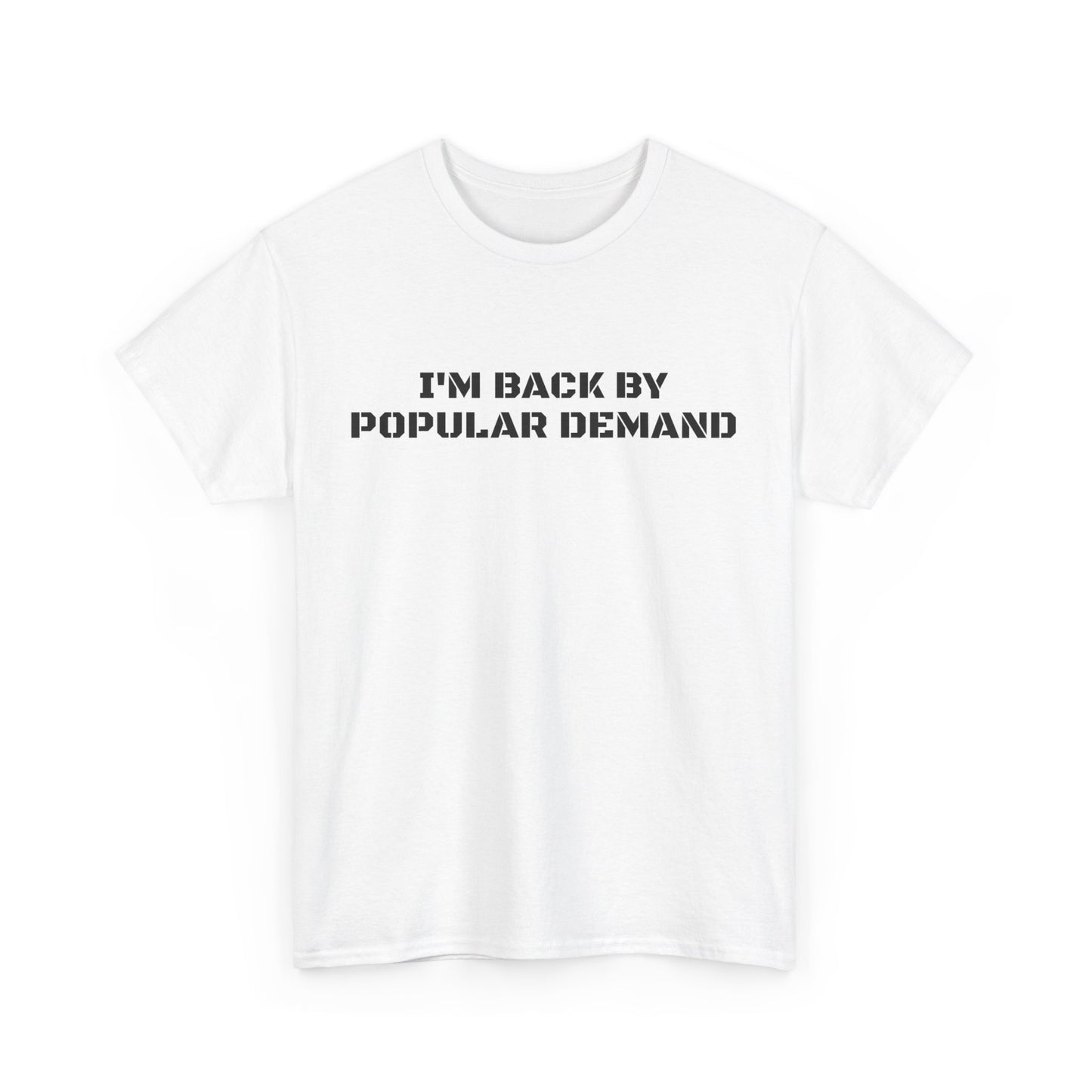 I’m Back By Popular Demand Tee