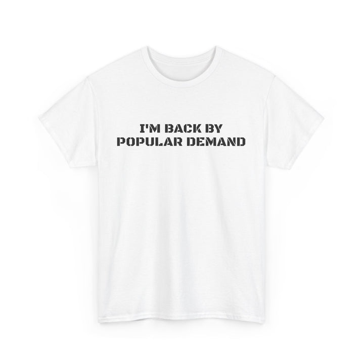 I’m Back By Popular Demand Tee
