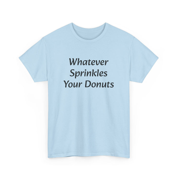 Whatever Sprinkles Your Donuts Tee
