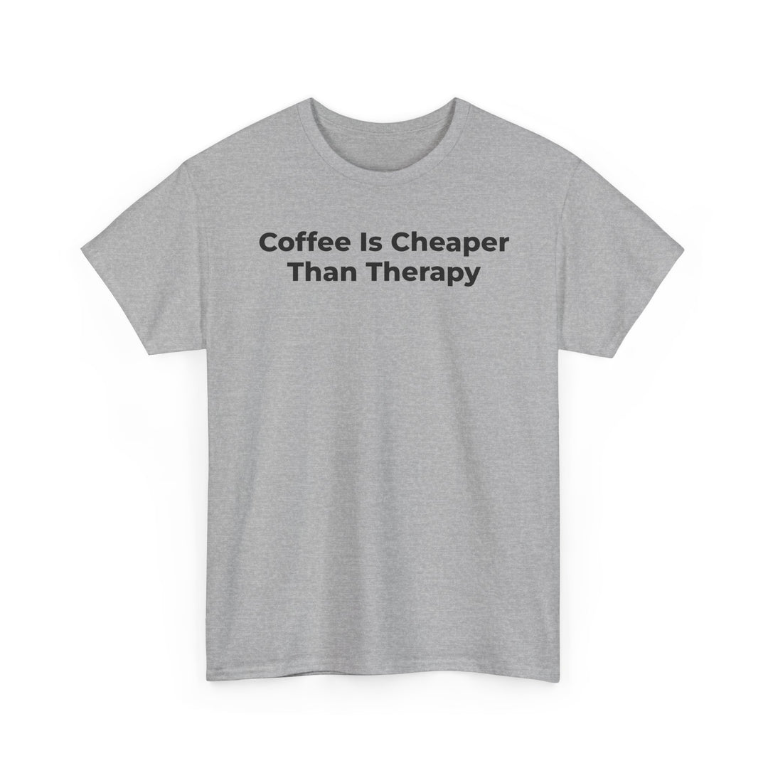 Coffee Is Cheaper Than Therapy T-Shirt
