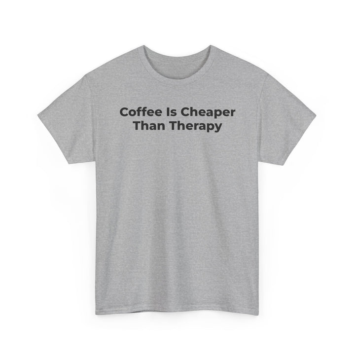 Coffee Is Cheaper Than Therapy T-Shirt