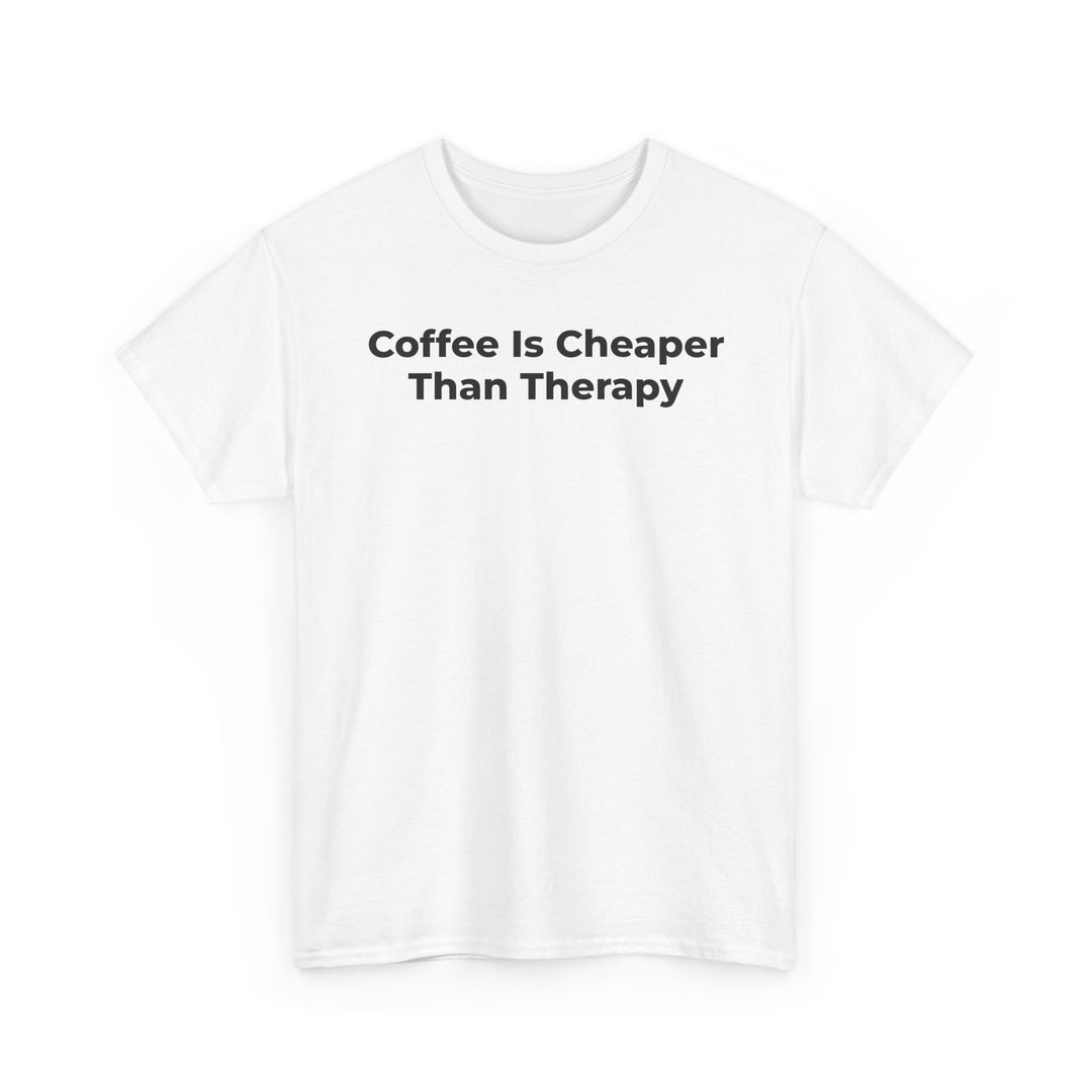 Coffee Is Cheaper Than Therapy T-Shirt